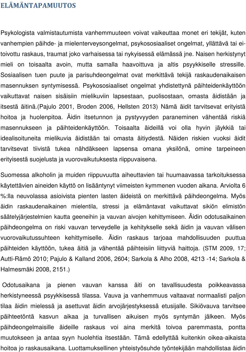 Sosiaalisen tuen puute ja parisuhdeongelmat ovat merkittävä tekijä raskaudenaikaisen masennuksen syntymisessä.