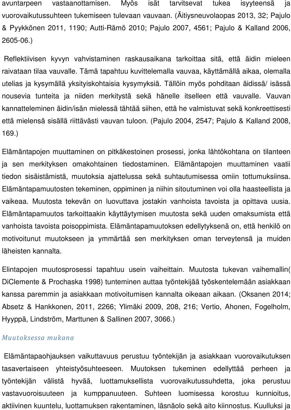 ) Reflektiivisen kyvyn vahvistaminen raskausaikana tarkoittaa sitä, että äidin mieleen raivataan tilaa vauvalle.