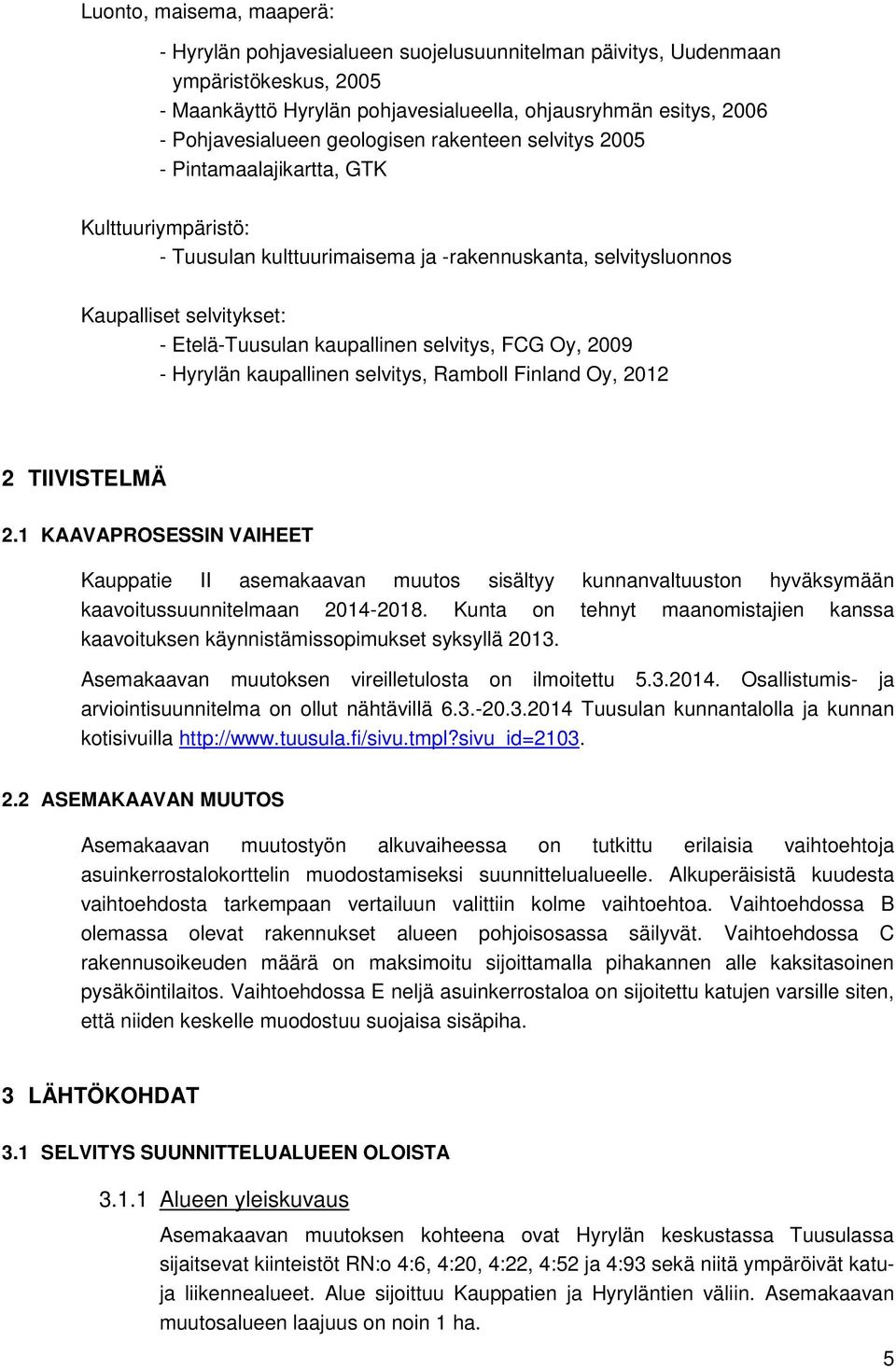 selvitys, FCG Oy, 2009 - Hyrylän kaupallinen selvitys, Ramboll Finland Oy, 2012 2 TIIVISTELMÄ 2.