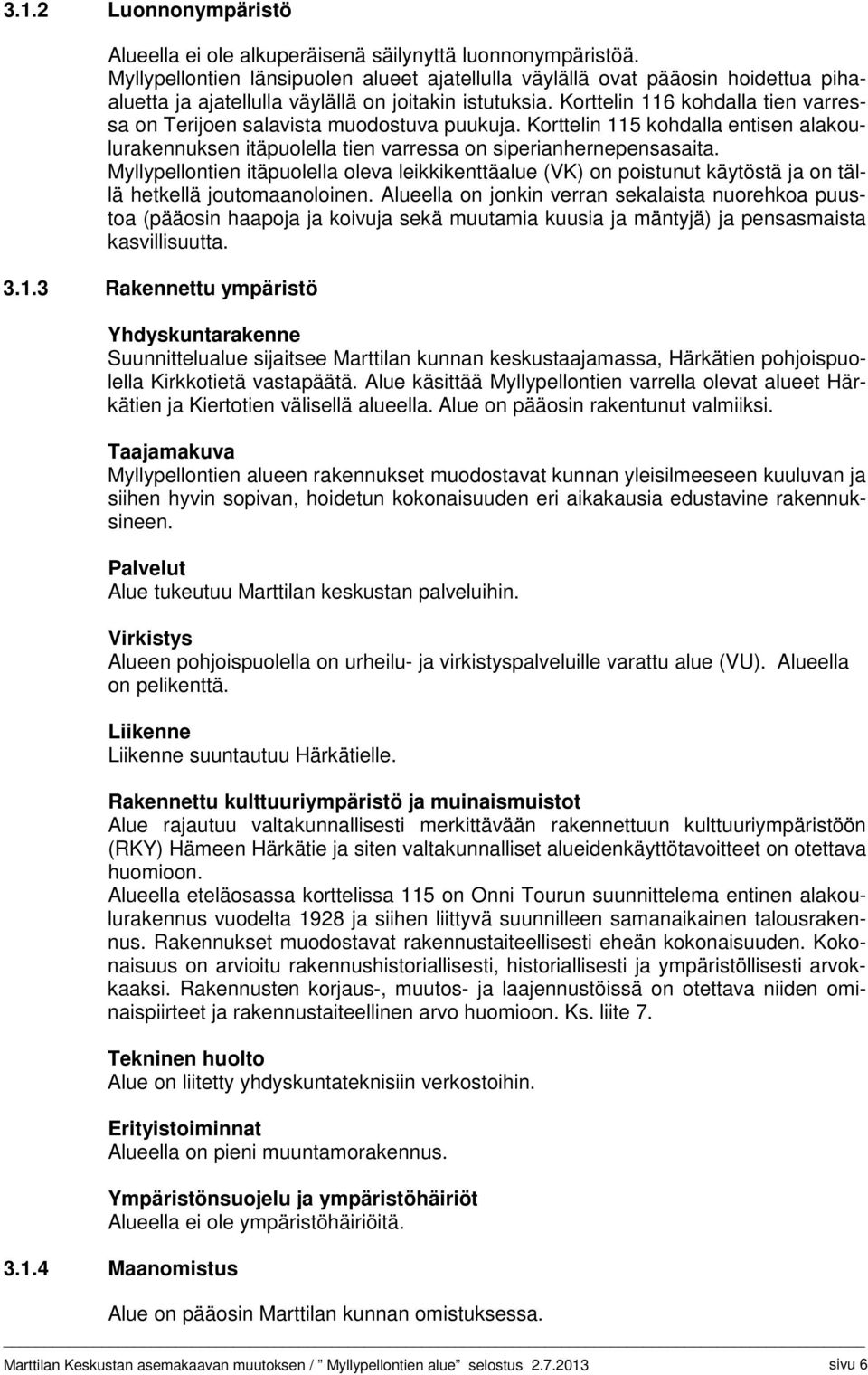 Korttelin 116 kohdalla tien varressa on Terijoen salavista muodostuva puukuja. Korttelin 115 kohdalla entisen alakoulurakennuksen itäpuolella tien varressa on siperianhernepensasaita.