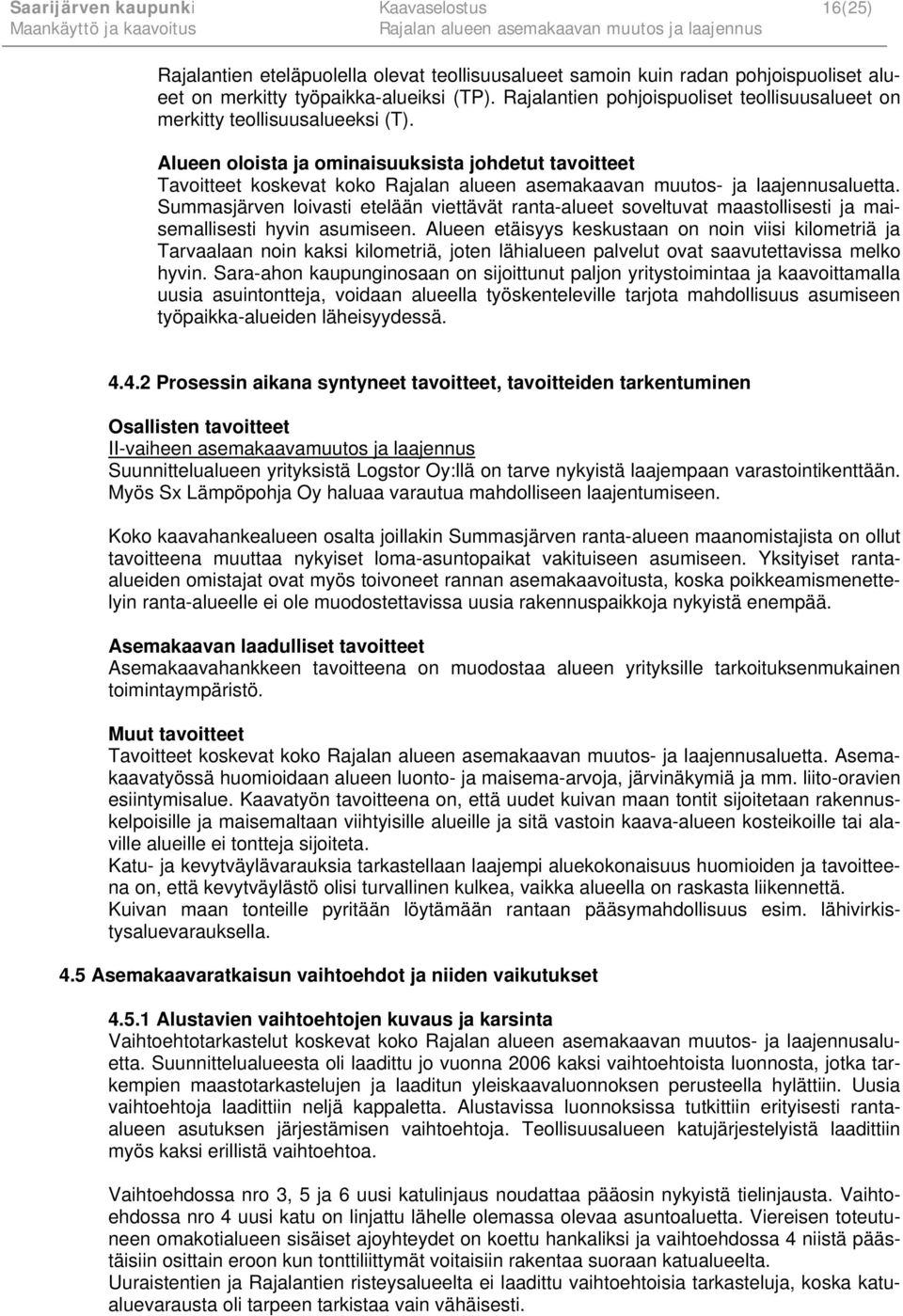 Alueen oloista ja ominaisuuksista johdetut tavoitteet Tavoitteet koskevat koko Rajalan alueen asemakaavan muutos- ja laajennusaluetta.