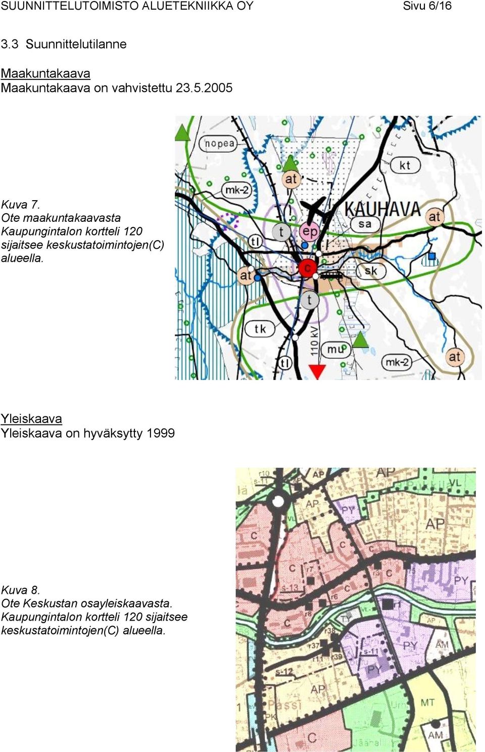 Ote maakuntakaavasta Kaupungintalon kortteli 120 sijaitsee keskustatoimintojen(c) alueella.