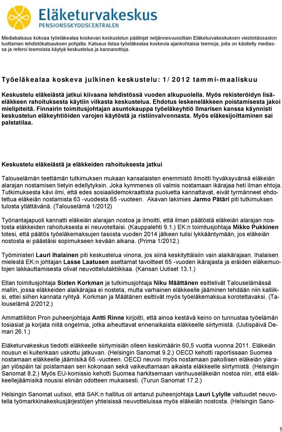 Finnairin toimitusjohtajan asuntokauppa työeläkeyhtiö Ilmarisen kanssa käynnisti keskustelun eläkeyhtiöiden varojen käytöstä ja ristiinvalvonnasta. Myös eläkesijoittaminen sai palstatilaa.