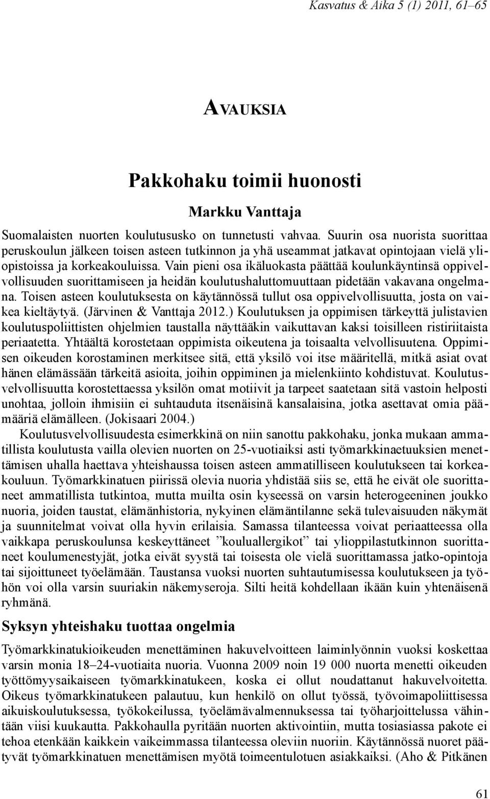 Vain pieni osa ikäluokasta päättää koulunkäyntinsä oppivelvollisuuden suorittamiseen ja heidän koulutushaluttomuuttaan pidetään vakavana ongelmana.