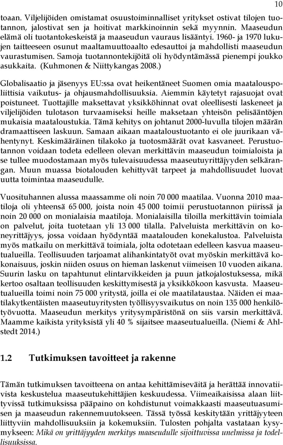 Samoja tuotannontekijöitä oli hyödyntämässä pienempi joukko asukkaita. (Kuhmonen & Niittykangas 2008.