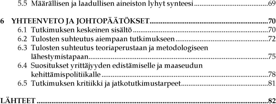 3 Tulosten suhteutus teoriaperustaan ja metodologiseen lähestymistapaan... 75 6.