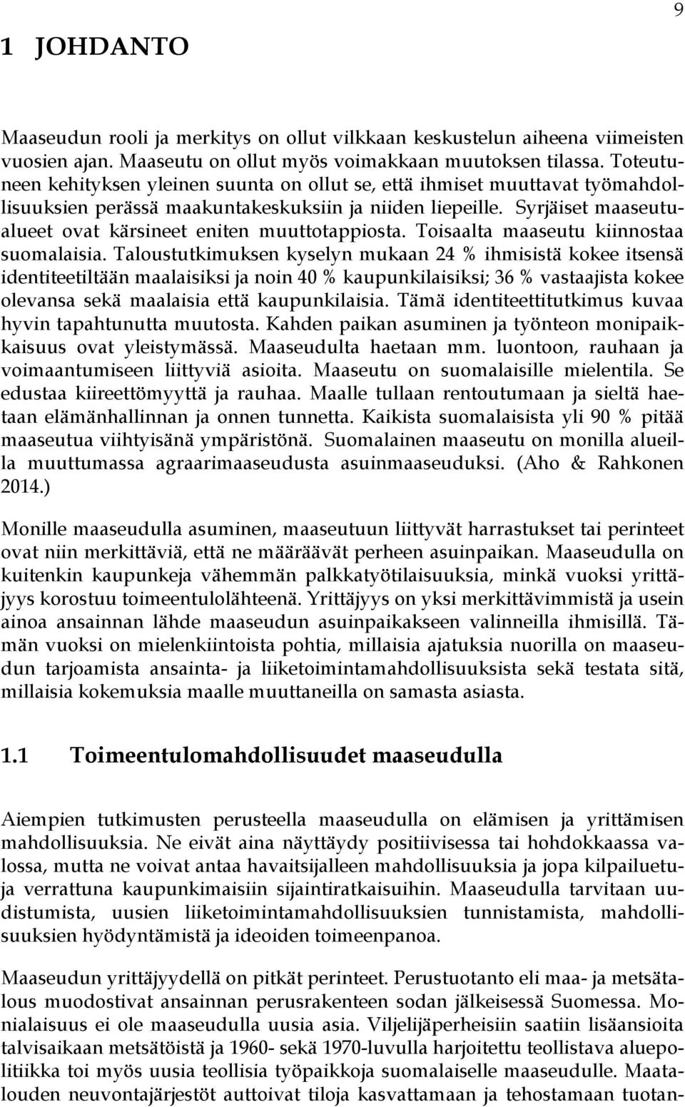 Syrjäiset maaseutualueet ovat kärsineet eniten muuttotappiosta. Toisaalta maaseutu kiinnostaa suomalaisia.