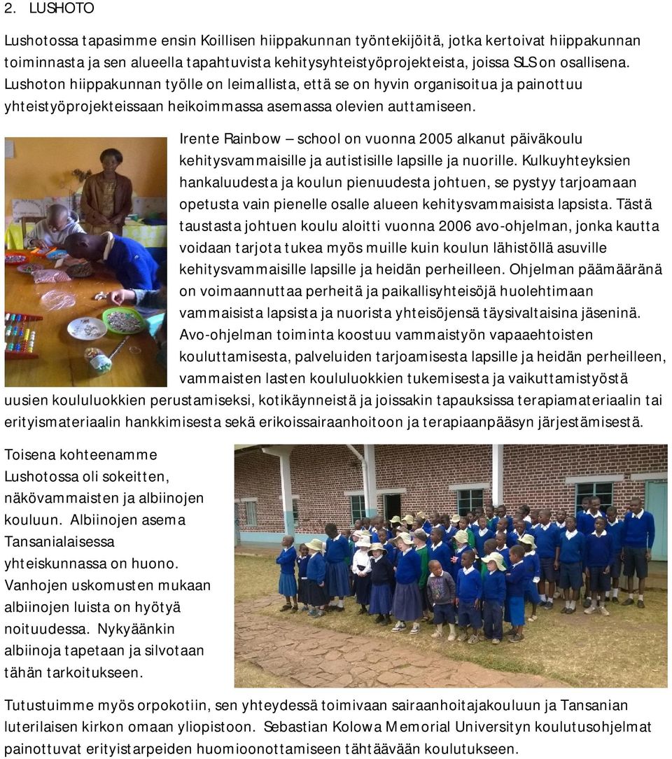 Irente Rainbow school on vuonna 2005 alkanut päiväkoulu kehitysvammaisille ja autistisille lapsille ja nuorille.