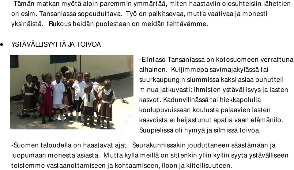 Kuljimmepa savimajakylässä tai suurkaupungin slummissa kaksi asiaa puhutteli minua jatkuvasti: ihmisten ystävällisyys ja lasten kasvot.