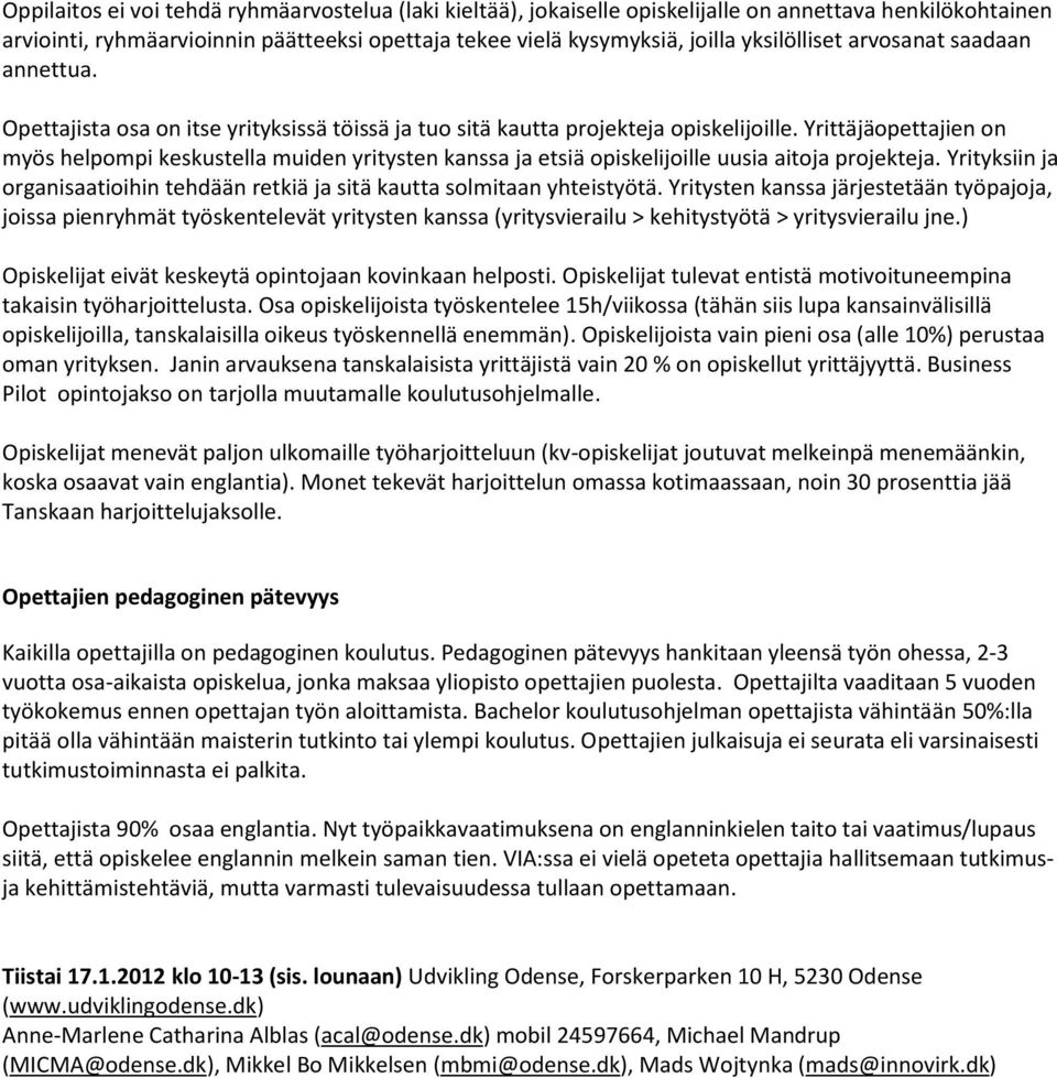 Yrittäjäopettajien on myös helpompi keskustella muiden yritysten kanssa ja etsiä opiskelijoille uusia aitoja projekteja.