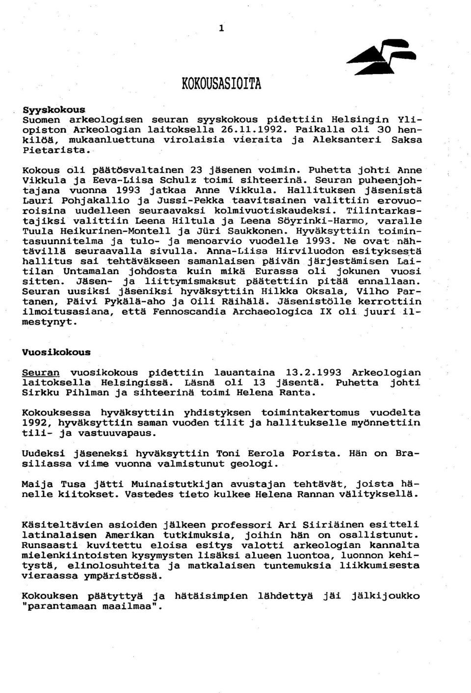 Puhetta johti Anne Vikkula ja Eeva-Liisa Schulz toimi sihteerinä. Seuran puheenjohtajana vuonna 1993 jatkaa Anne Vikkula.