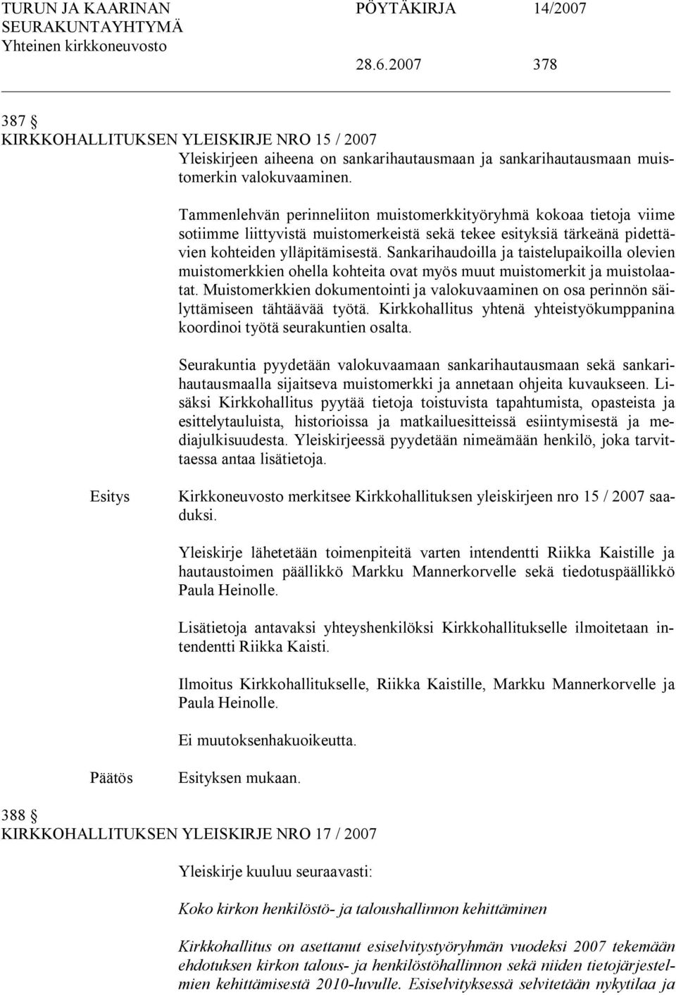 Sankarihaudoilla ja taistelupaikoilla olevien muistomerkkien ohella kohteita ovat myös muut muistomerkit ja muistolaatat.