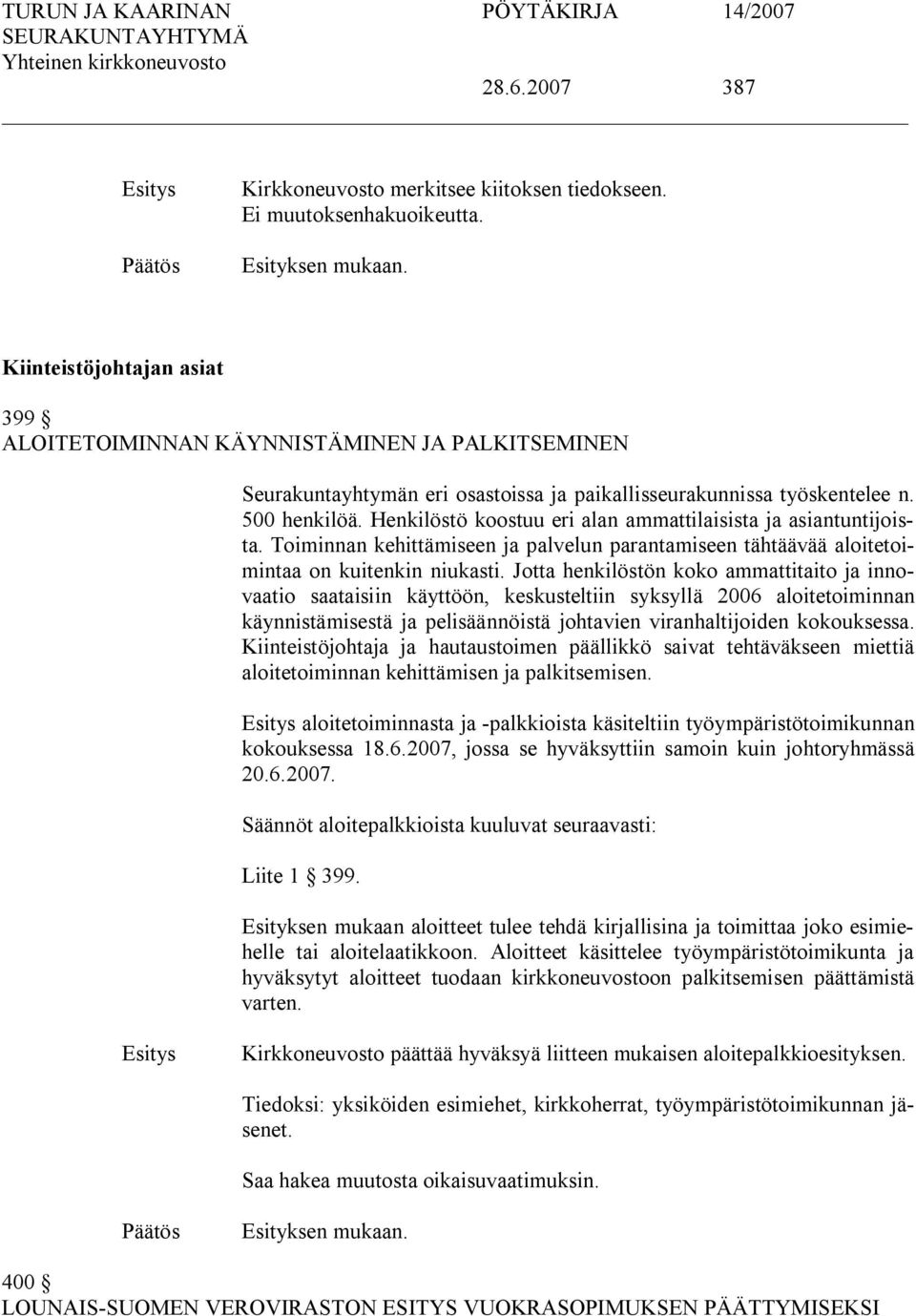 Henkilöstö koostuu eri alan ammattilaisista ja asiantuntijoista. Toiminnan kehittämiseen ja palvelun parantamiseen tähtäävää aloitetoimintaa on kuitenkin niukasti.