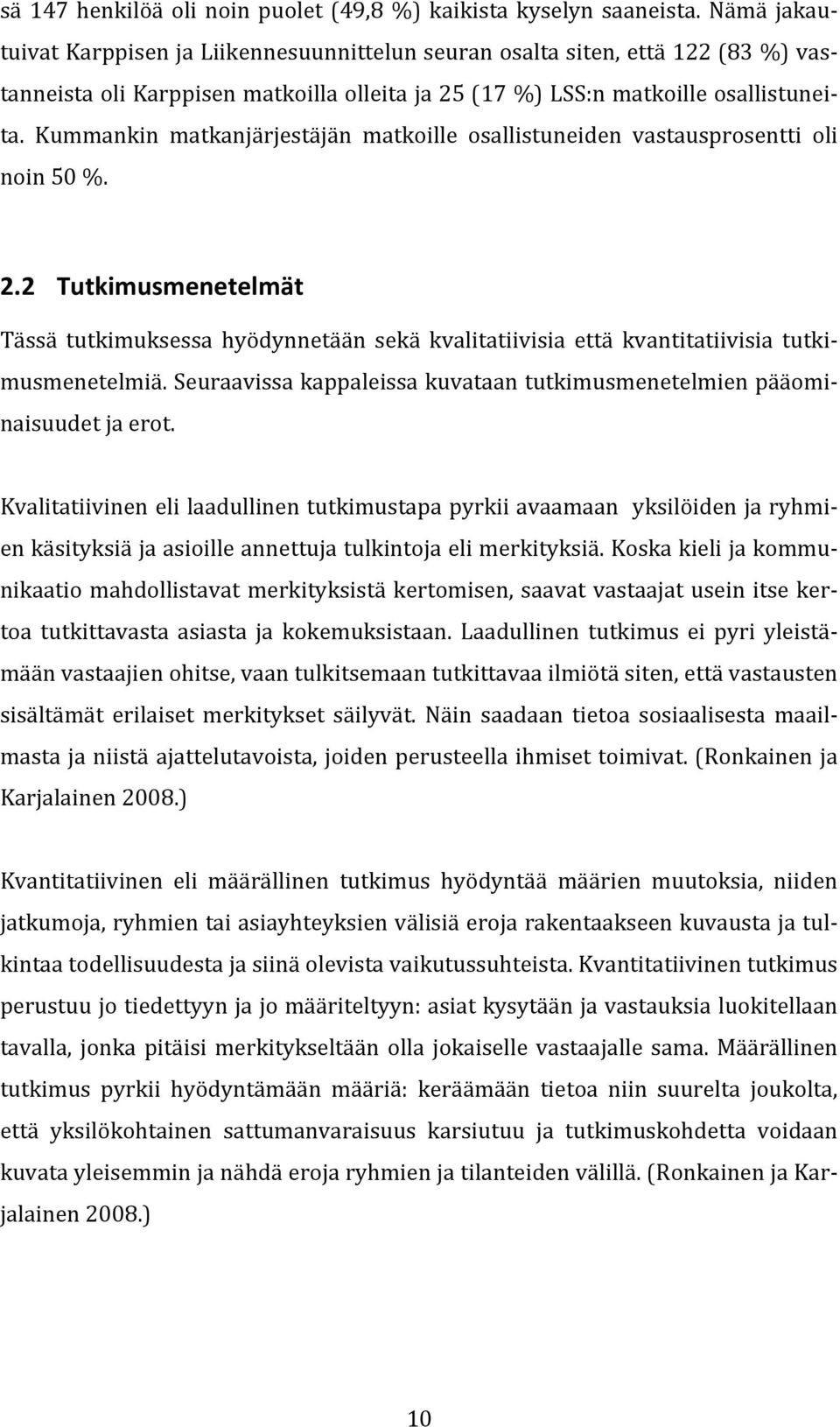 Kummankin matkanjärjestäjän matkoille osallistuneiden vastausprosentti oli noin 50 %. 2.