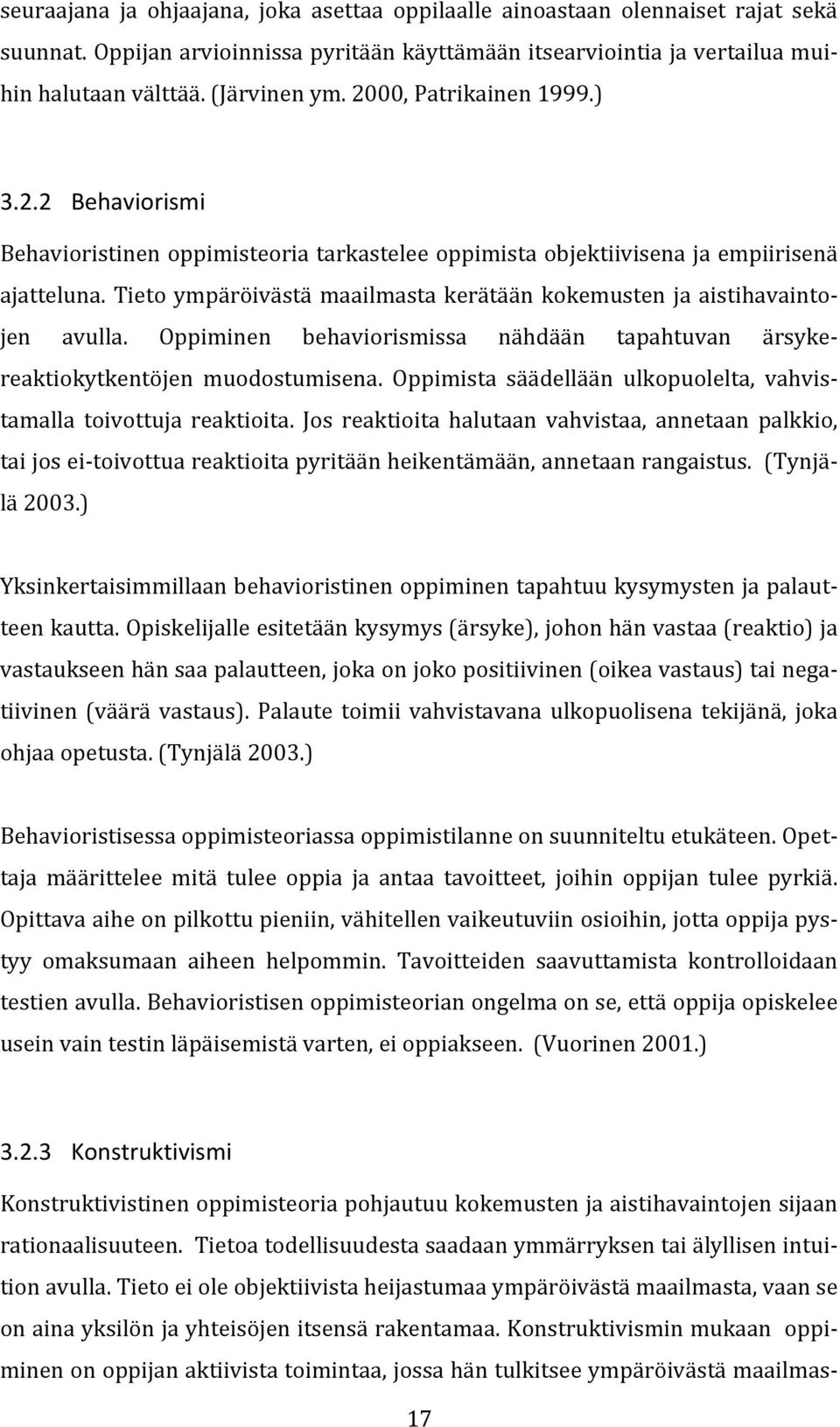 Tieto ympäröivästä maailmasta kerätään kokemusten ja aistihavainto- jen avulla. Oppiminen behaviorismissa nähdään tapahtuvan ärsyke- reaktiokytkentöjen muodostumisena.