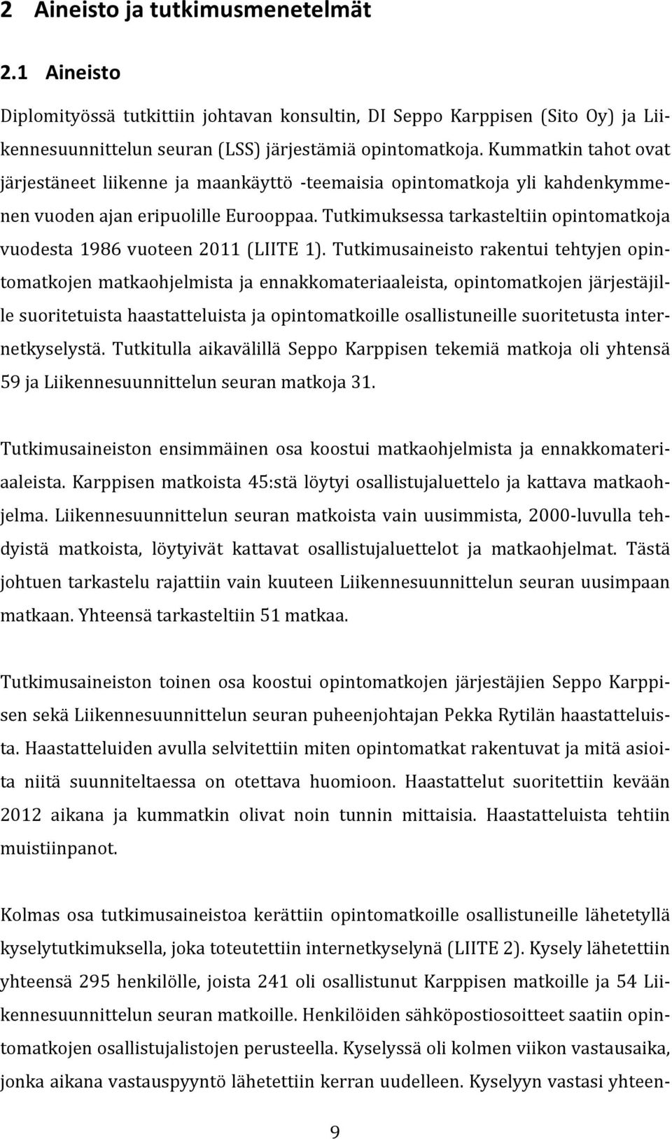 Tutkimuksessa tarkasteltiin opintomatkoja vuodesta 1986 vuoteen 2011 (LIITE 1).