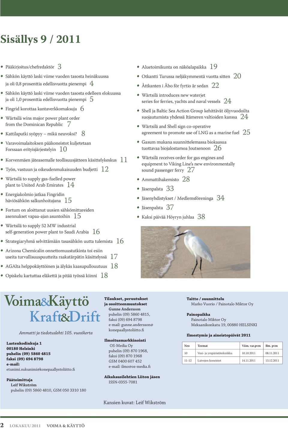 8 Varavoimalaitoksen pääkoneistot kuljetetaan Forssaan erityisjärjestelyin 10 Korvenmäen jäteasemalle teollisuusjätteen käsittelykeskus 11 Työn, vastuun ja oikeudenmukaisuuden budjetti 12 Wärtsilä to