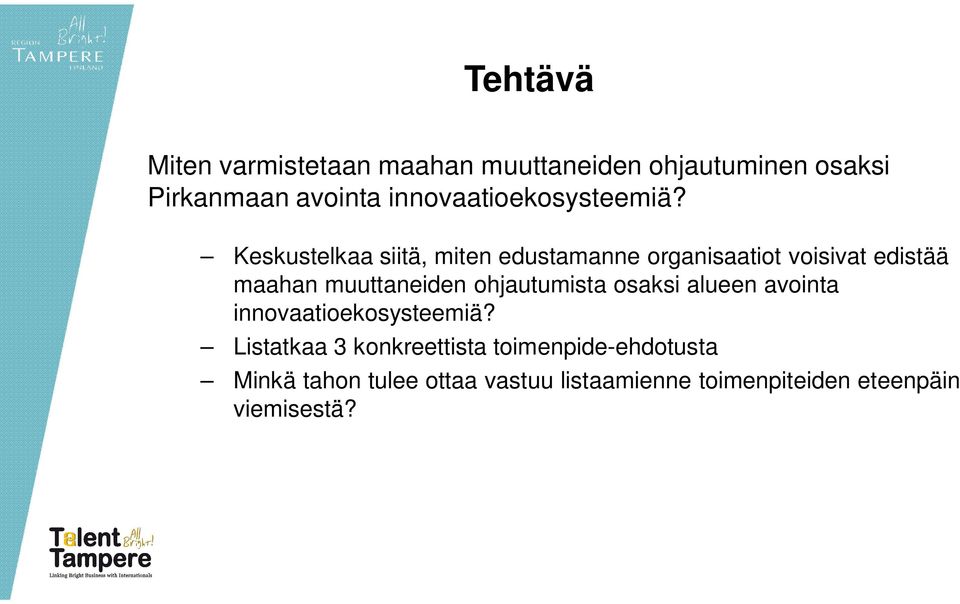 Keskustelkaa siitä, miten edustamanne organisaatiot voisivat edistää maahan muuttaneiden