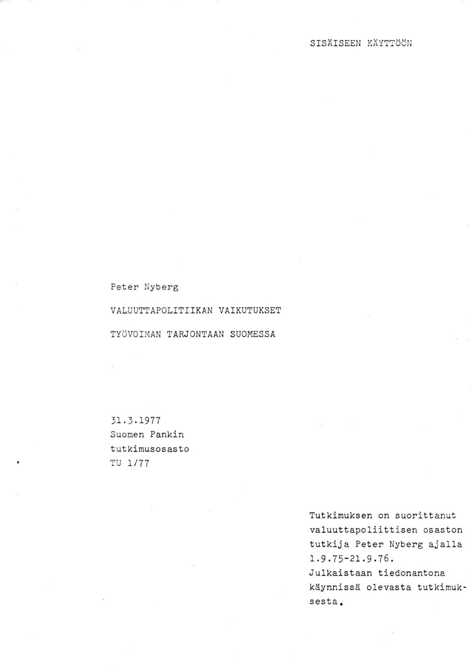 . 3.1977 Suomen Pankin tutkimusosasto TU 1/77 Tutkimuksen on suorittanut
