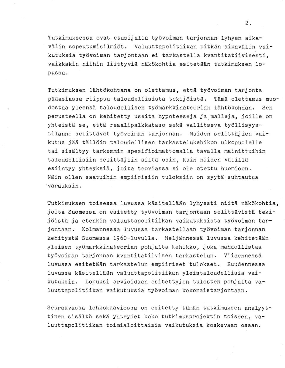 Tutkimuksen 1~ht6kohtana on olettamus, ett~ ty6voiman tarjonta p~~asiassa riippuu taloudellisista tekij6ist~. T~ma olettamus rnuodostaa yleens~ taloudellisen ty6rnarkkinateorian laht6kohdan.