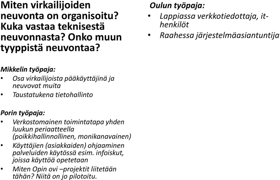 Taustatukena tietohallinto Porin työpaja: Verkostomainen toimintatapa yhden luukun periaatteella (poikkihallinnollinen, monikanavainen)