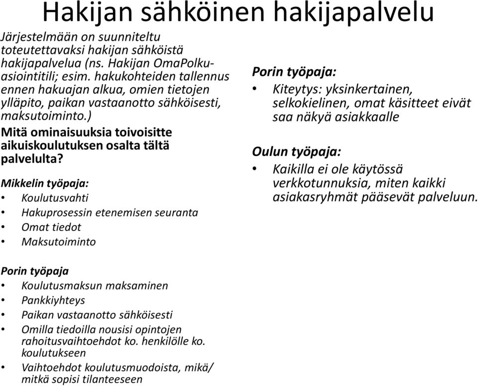 Koulutusvahti Hakuprosessin etenemisen seuranta Omat tiedot Maksutoiminto Porin työpaja Koulutusmaksun maksaminen Pankkiyhteys Paikan vastaanotto sähköisesti Omilla tiedoilla nousisi opintojen