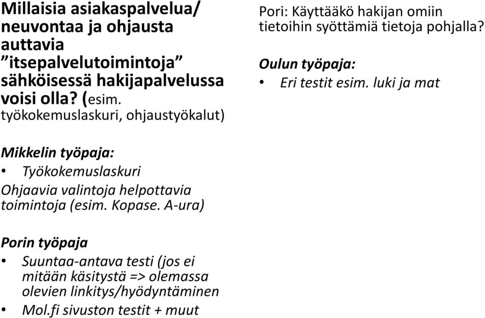 Oulun työpaja: Eri testit esim. luki ja mat Työkokemuslaskuri Ohjaavia valintoja helpottavia toimintoja (esim. Kopase.