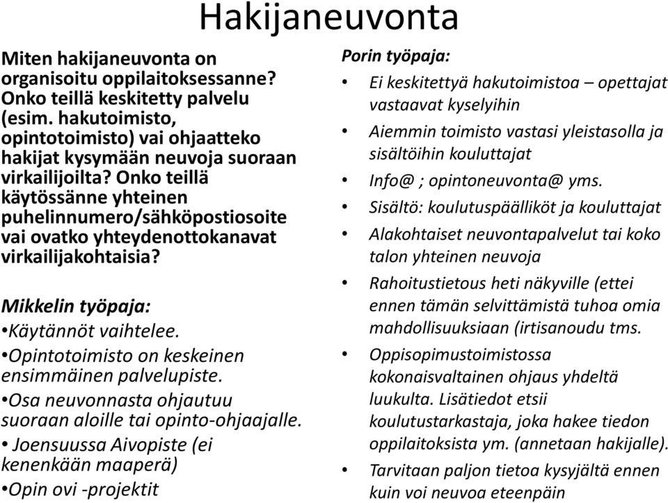 Onko teillä käytössänne yhteinen puhelinnumero/sähköpostiosoite vai ovatko yhteydenottokanavat virkailijakohtaisia? Käytännöt vaihtelee. Opintotoimisto on keskeinen ensimmäinen palvelupiste.