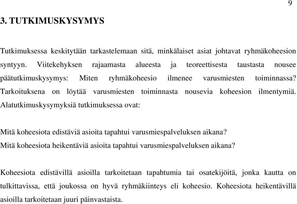 Tarkoituksena on löytää varusmiesten toiminnasta nousevia koheesion ilmentymiä.