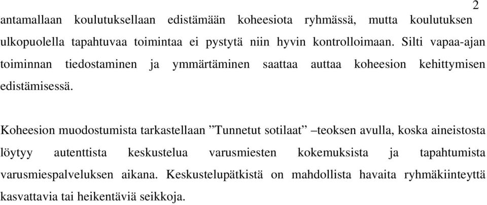 Koheesion muodostumista tarkastellaan Tunnetut sotilaat teoksen avulla, koska aineistosta löytyy autenttista keskustelua varusmiesten