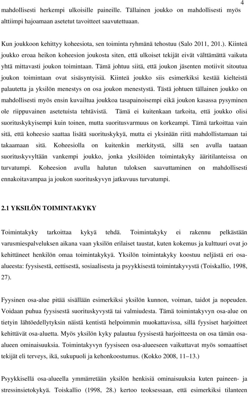 Kiinteä joukko eroaa heikon koheesion joukosta siten, että ulkoiset tekijät eivät välttämättä vaikuta yhtä mittavasti joukon toimintaan.