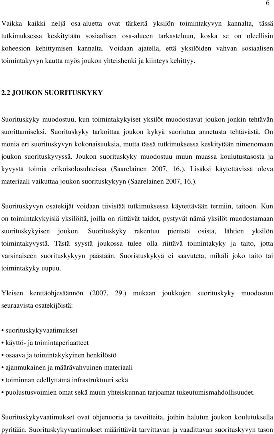 2 JOUKON SUORITUSKYKY Suorituskyky muodostuu, kun toimintakykyiset yksilöt muodostavat joukon jonkin tehtävän suorittamiseksi. Suorituskyky tarkoittaa joukon kykyä suoriutua annetusta tehtävästä.