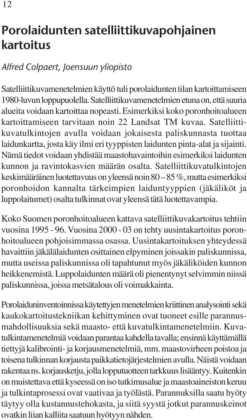 Satelliittikuvatulkintojen avulla voidaan jokaisesta paliskunnasta tuottaa laidunkartta, josta käy ilmi eri tyyppisten laidunten pinta-alat ja sijainti.