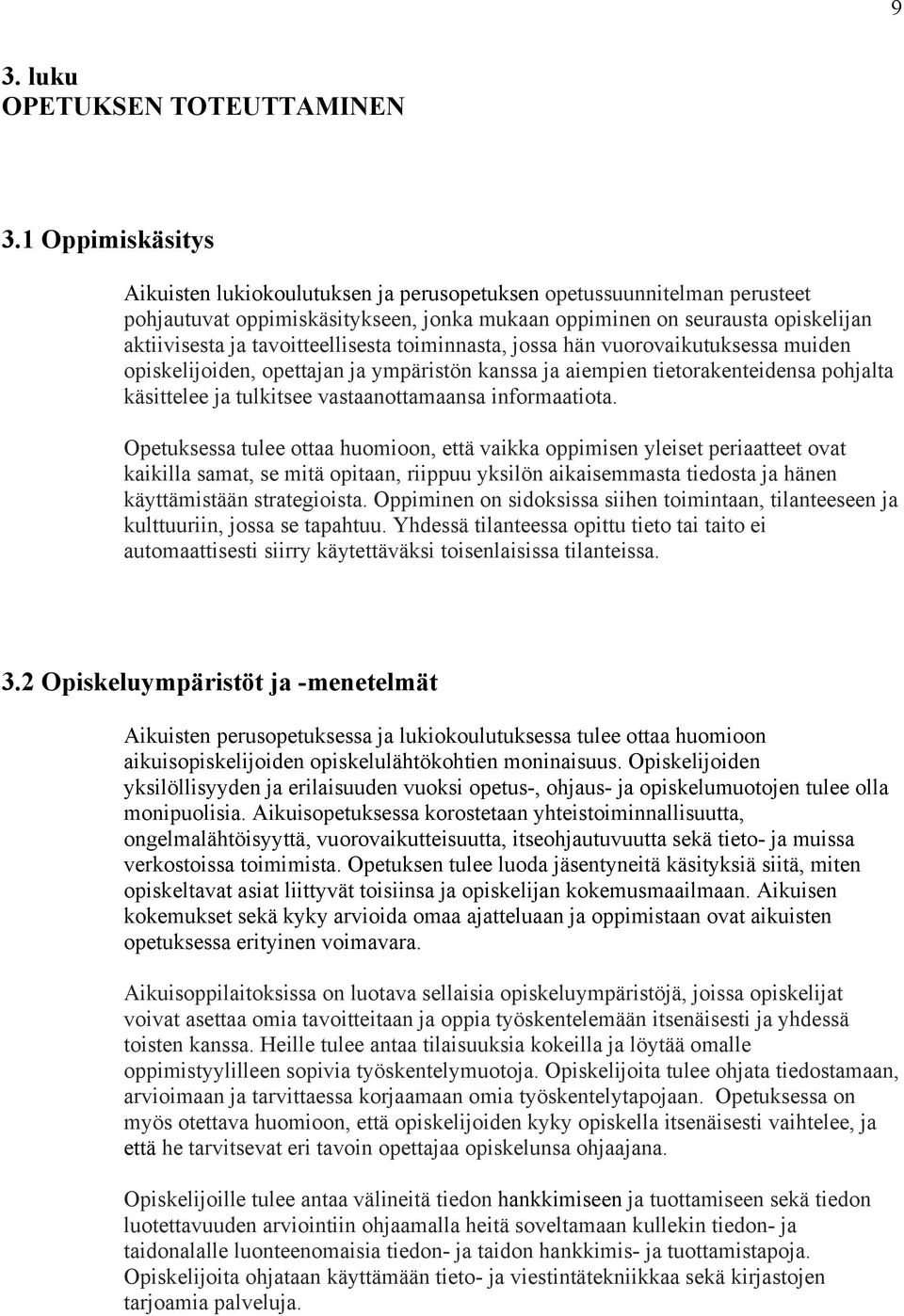 tavoitteellisesta toiminnasta, jossa hän vuorovaikutuksessa muiden opiskelijoiden, opettajan ja ympäristön kanssa ja aiempien tietorakenteidensa pohjalta käsittelee ja tulkitsee vastaanottamaansa