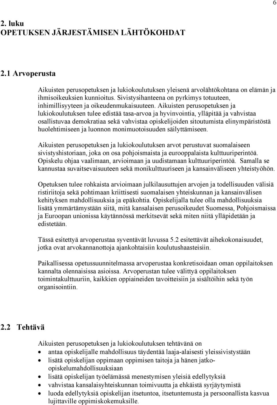 Aikuisten perusopetuksen ja lukiokoulutuksen tulee edistää tasa-arvoa ja hyvinvointia, ylläpitää ja vahvistaa osallistuvaa demokratiaa sekä vahvistaa opiskelijoiden sitoutumista elinympäristöstä