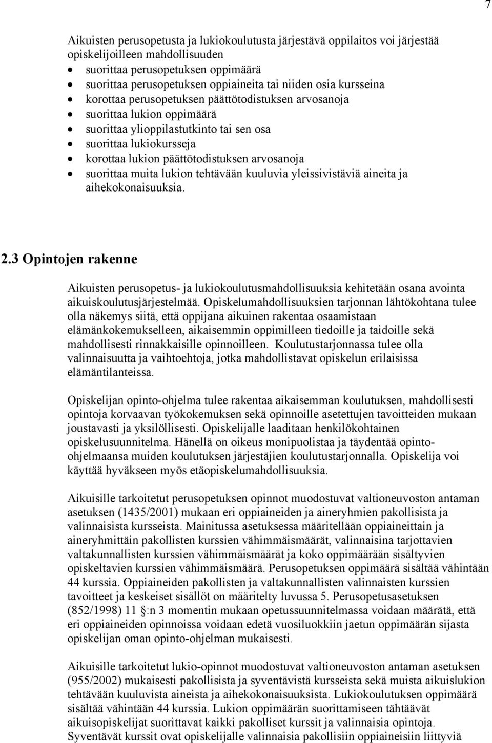 arvosanoja suorittaa muita lukion tehtävään kuuluvia yleissivistäviä aineita ja aihekokonaisuuksia. 2.