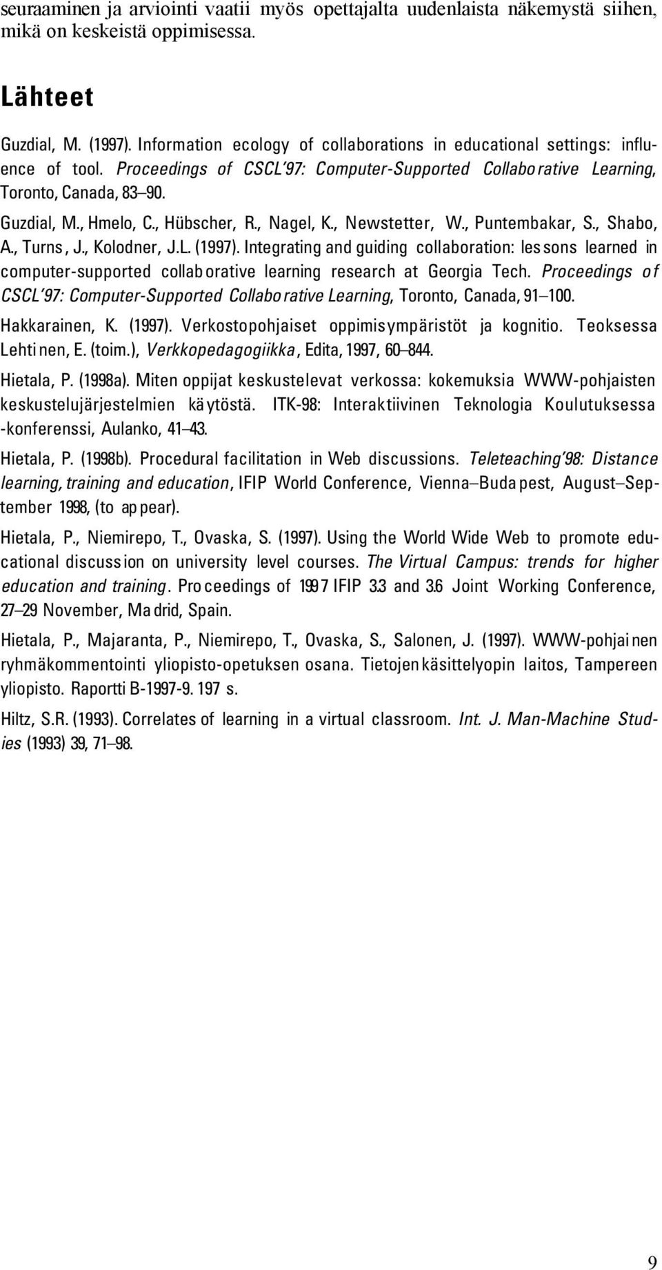 , Hübscher, R., Nagel, K., Newstetter, W., Puntembakar, S., Shabo, A., Turns, J., Kolodner, J.L. (1997).