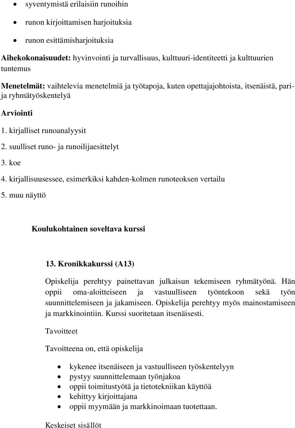 kirjallisuusessee, esimerkiksi kahden-kolmen runoteoksen vertailu 5. muu näyttö Koulukohtainen soveltava kurssi 13.