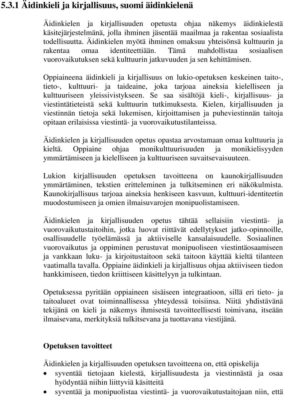 Oppiaineena äidinkieli ja kirjallisuus on lukio-opetuksen keskeinen taito-, tieto-, kulttuuri- ja taideaine, joka tarjoaa aineksia kielelliseen ja kulttuuriseen yleissivistykseen.