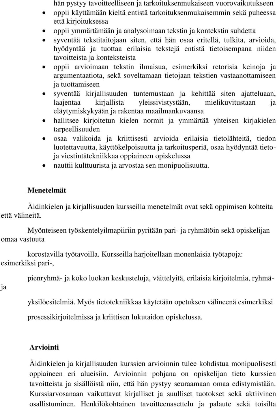 konteksteista oppii arvioimaan tekstin ilmaisua, esimerkiksi retorisia keinoja ja argumentaatiota, sekä soveltamaan tietojaan tekstien vastaanottamiseen ja tuottamiseen syventää kirjallisuuden