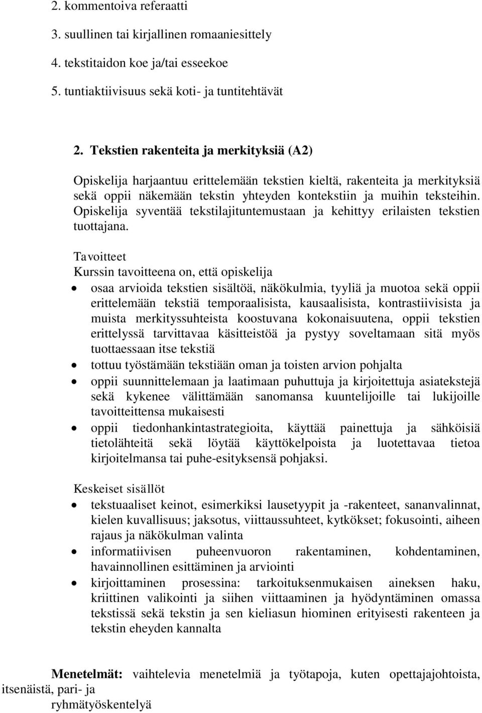 Opiskelija syventää tekstilajituntemustaan ja kehittyy erilaisten tekstien tuottajana.