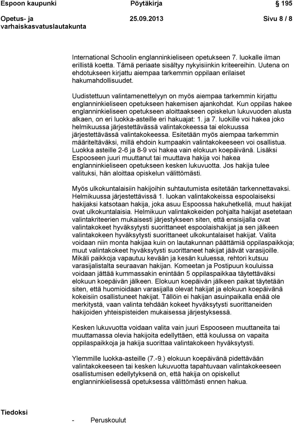 Uudistettuun valintamenettelyyn on myös aiempaa tarkemmin kirjattu englanninkieliseen opetukseen hakemisen ajankohdat.