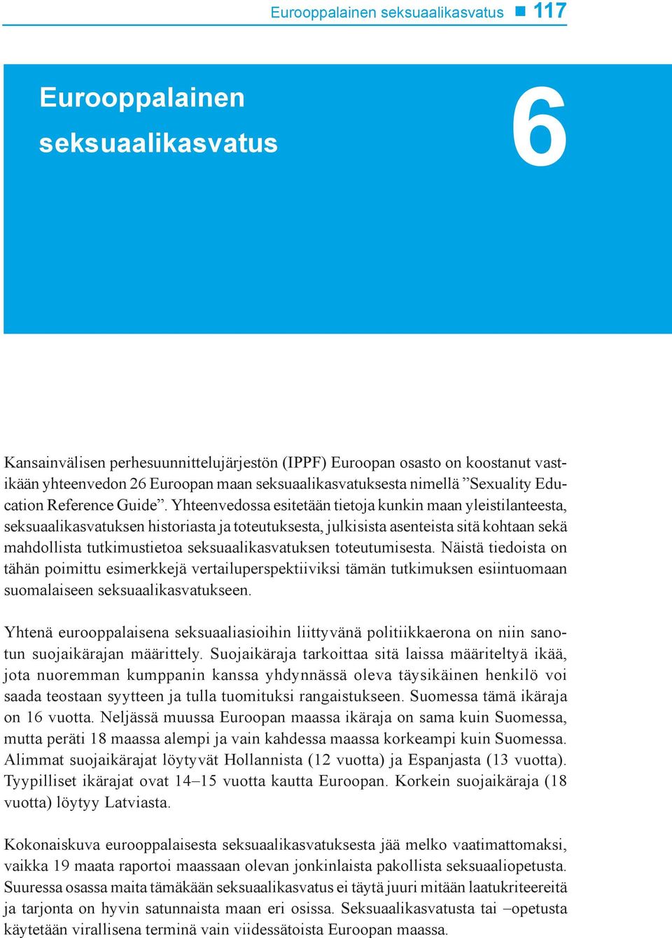 Yhteenvedossa esitetään tietoja kunkin maan yleistilanteesta, seksuaalikasvatuksen historiasta ja toteutuksesta, julkisista asenteista sitä kohtaan sekä mahdollista tutkimustietoa