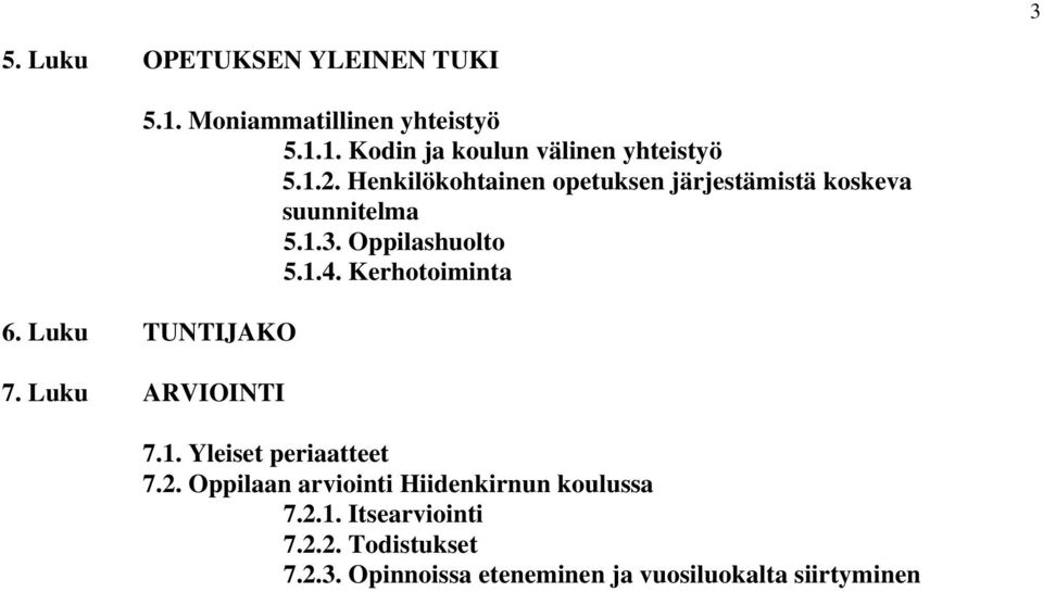 Kerhotoiminta 6. Luku TUNTIJAKO 7. Luku ARVIOINTI 7.1. Yleiset periaatteet 7.2.