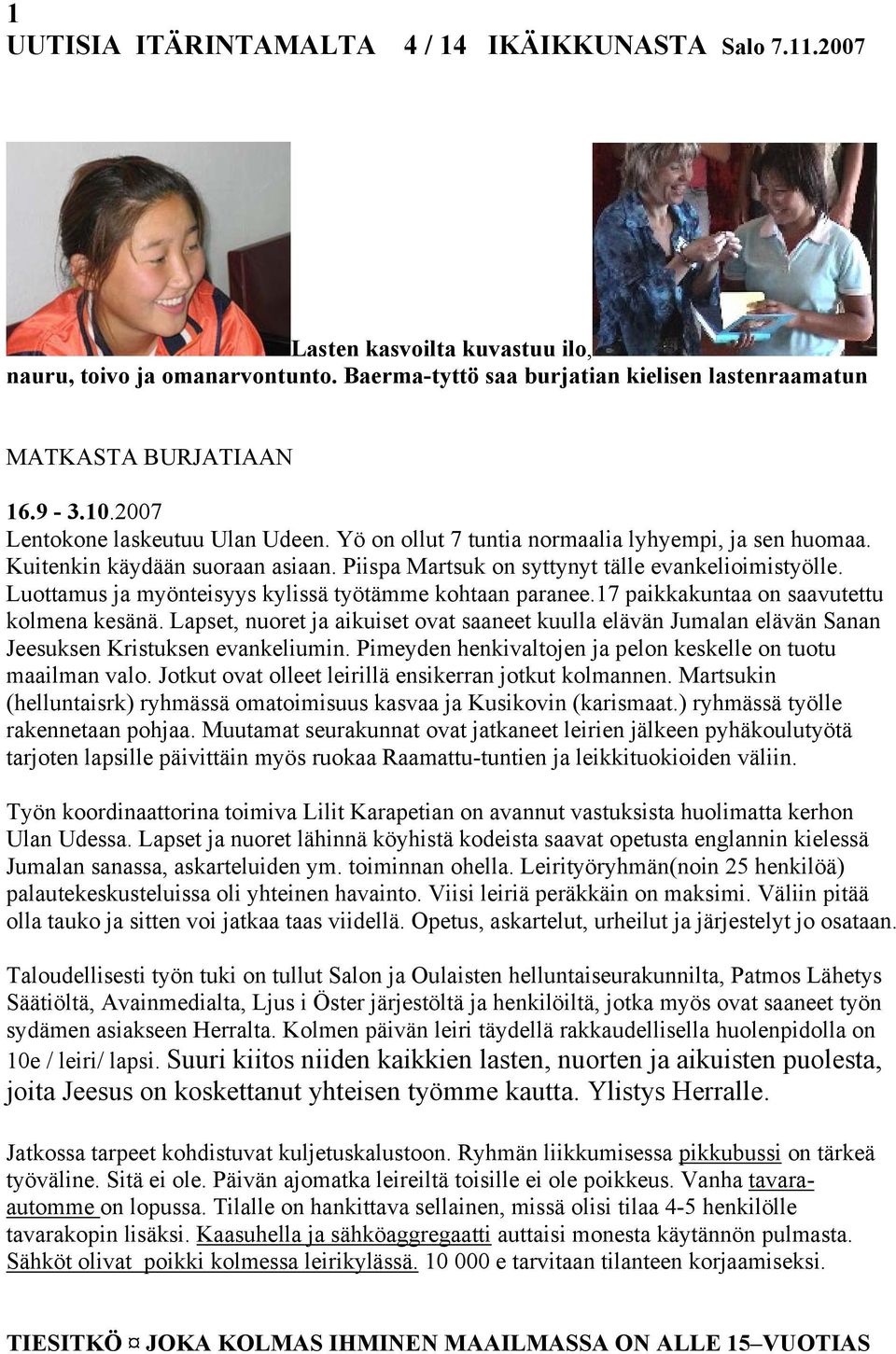Luottamus ja myönteisyys kylissä työtämme kohtaan paranee.17 paikkakuntaa on saavutettu kolmena kesänä.