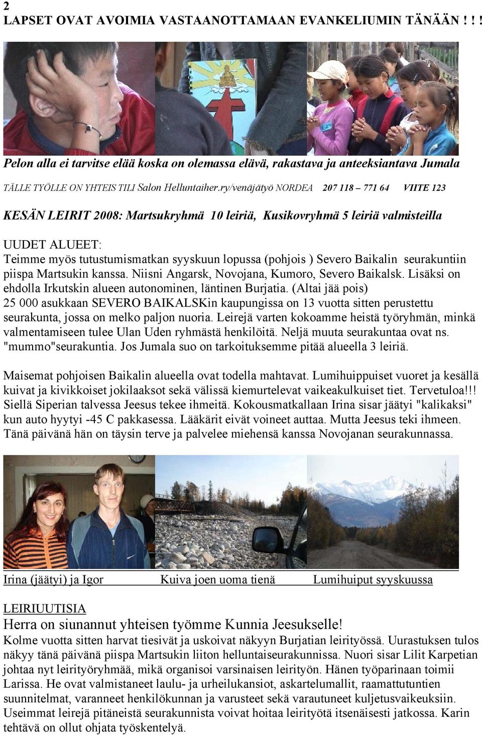 Severo Baikalin seurakuntiin piispa Martsukin kanssa. Niisni Angarsk, Novojana, Kumoro, Severo Baikalsk. Lisäksi on ehdolla Irkutskin alueen autonominen, läntinen Burjatia.