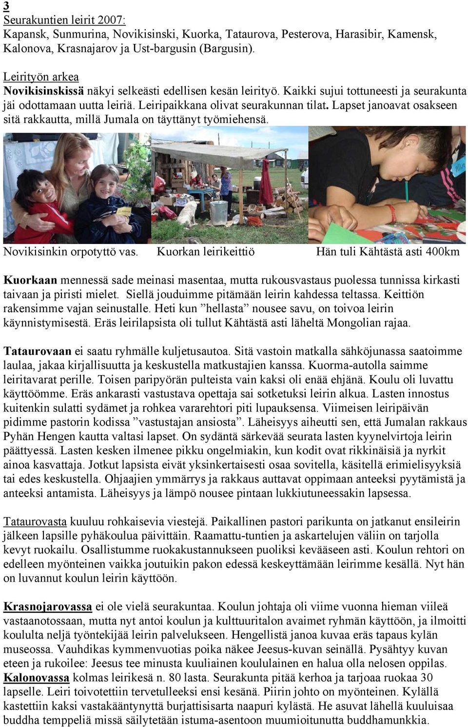 Lapset janoavat osakseen sitä rakkautta, millä Jumala on täyttänyt työmiehensä. Novikisinkin orpotyttö vas.
