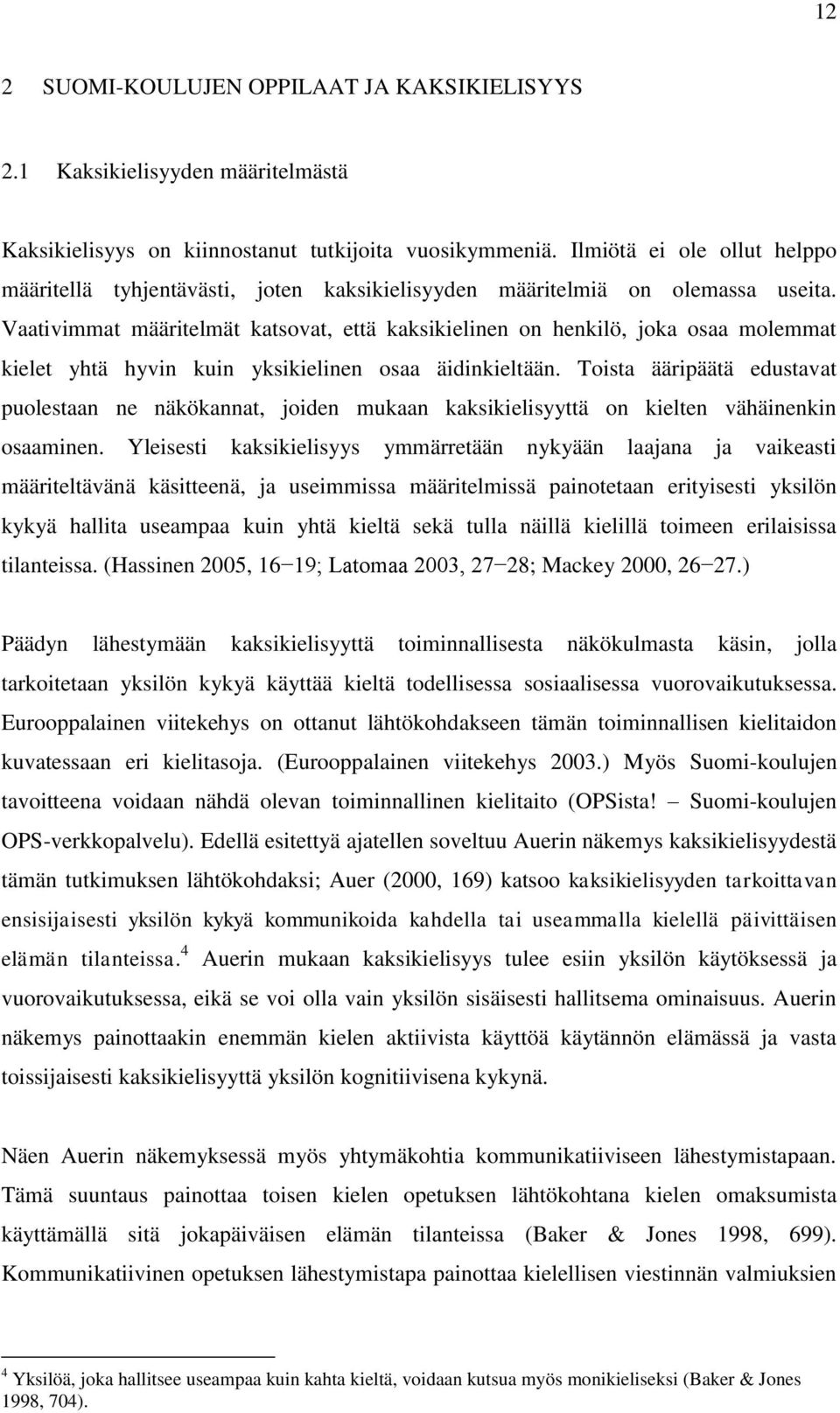 Vaativimmat määritelmät katsovat, että kaksikielinen on henkilö, joka osaa molemmat kielet yhtä hyvin kuin yksikielinen osaa äidinkieltään.