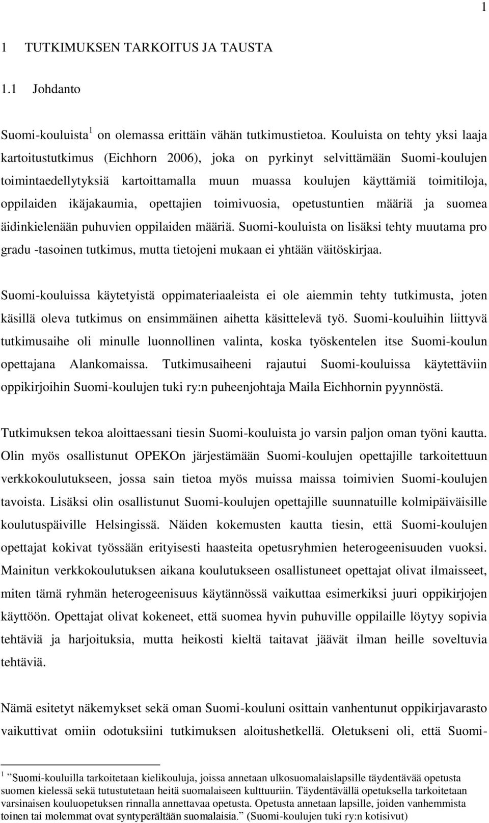 oppilaiden ikäjakaumia, opettajien toimivuosia, opetustuntien määriä ja suomea äidinkielenään puhuvien oppilaiden määriä.