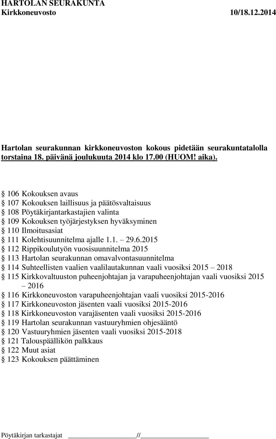 6.2015 112 Rippikoulutyön vuosisuunnitelma 2015 113 Hartolan seurakunnan omavalvontasuunnitelma 114 Suhteellisten vaalien vaalilautakunnan vaali vuosiksi 2015 2018 115 Kirkkovaltuuston puheenjohtajan